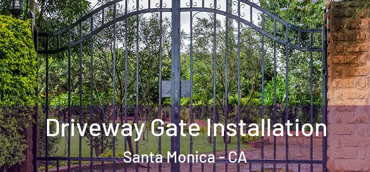 Driveway Gate Installation Santa Monica - CA